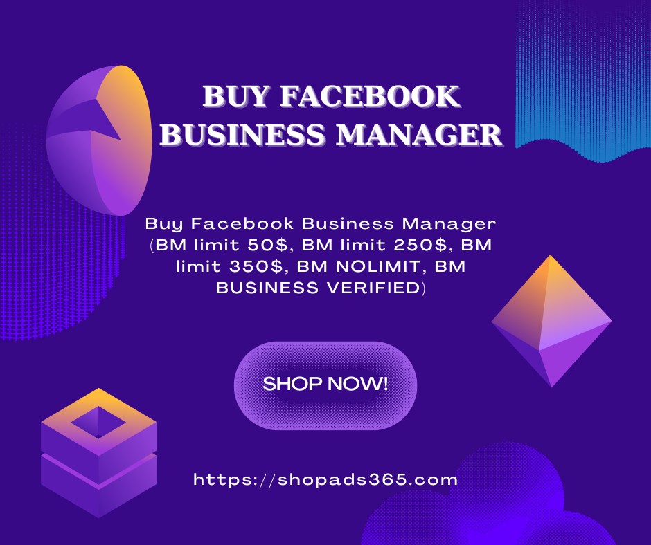 Buy Facebook Business Manager (BM50$, BM 250$, BM 350$, BM nolimit, BM Business Verified)