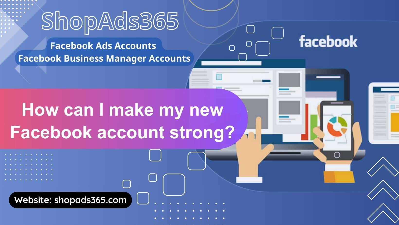 How to Make Your New Facebook Account Strong