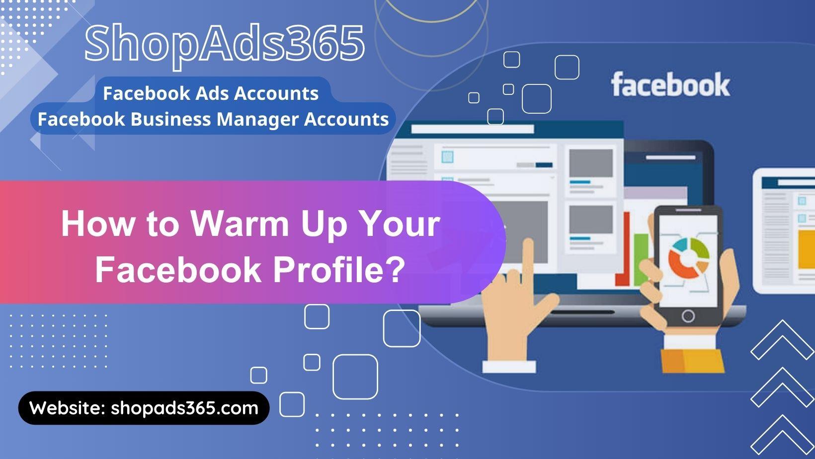 How to Warm Up Your Facebook Profile: Tips and Strategies for Avoiding Penalties